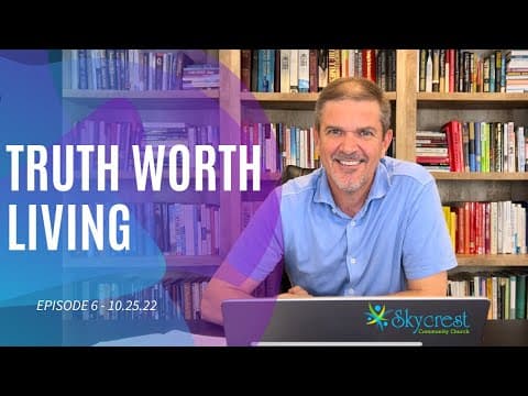 Truth Worth Living – S1E7