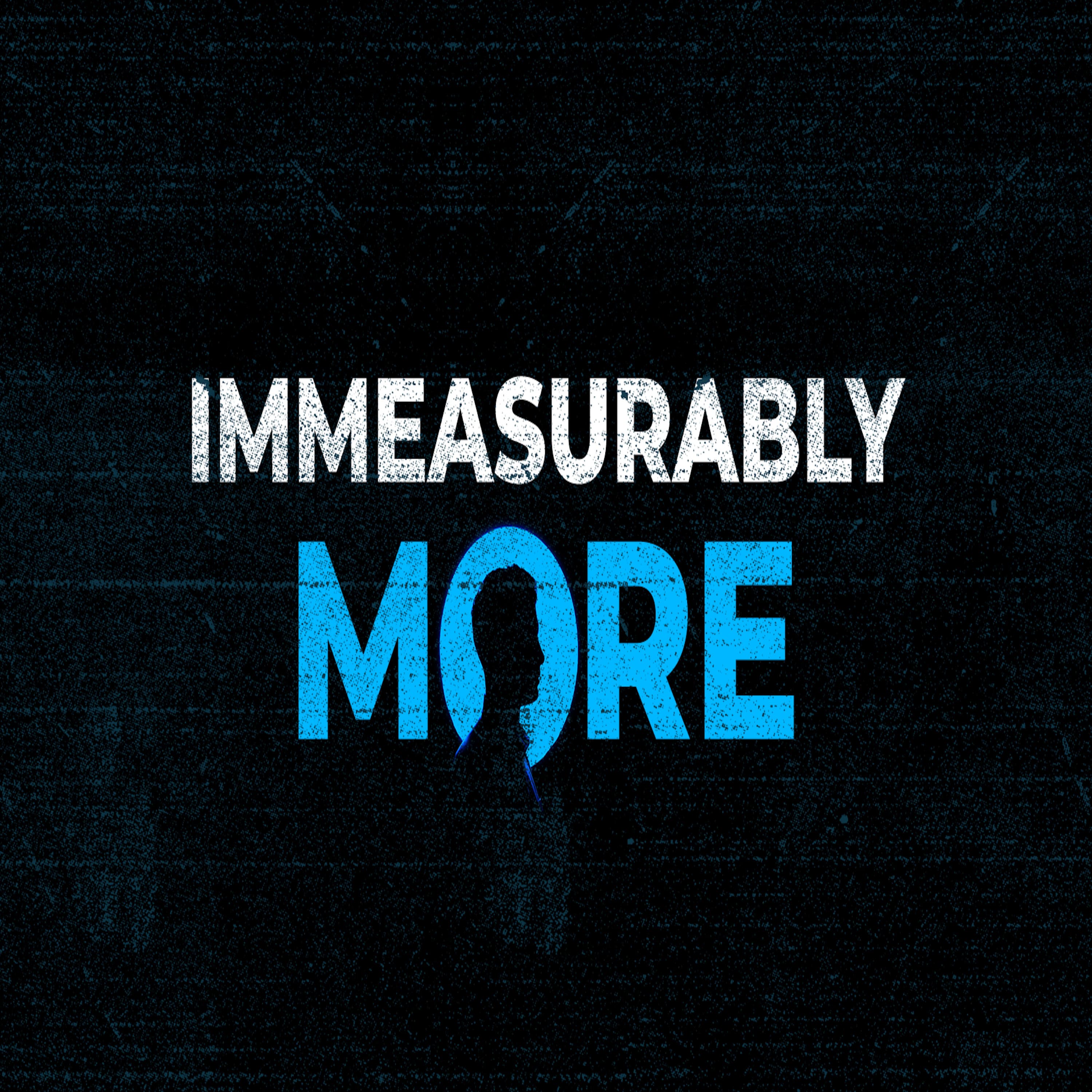 Immeasurably More Ep1